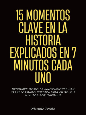 cover image of 15 Momentos Clave en la Historia Explicados en 7 Minutos Cada Uno